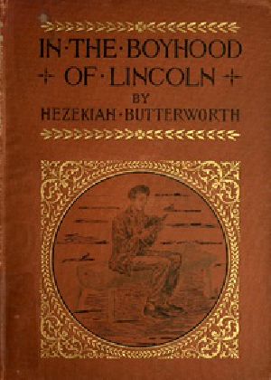 [Gutenberg 25672] • In The Boyhood of Lincoln / A Tale of the Tunker Schoolmaster and the Times of Black Hawk